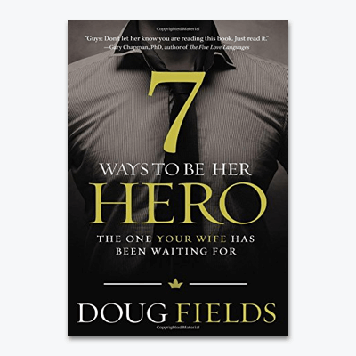 best-christian-books-7-Ways-to-Be-Her-Hero-The-One-Your-Wife-Has-Been-Waiting-For-doug-fields